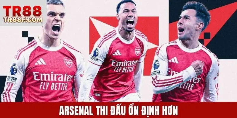 Arsenal thi đấu ổn định hơn