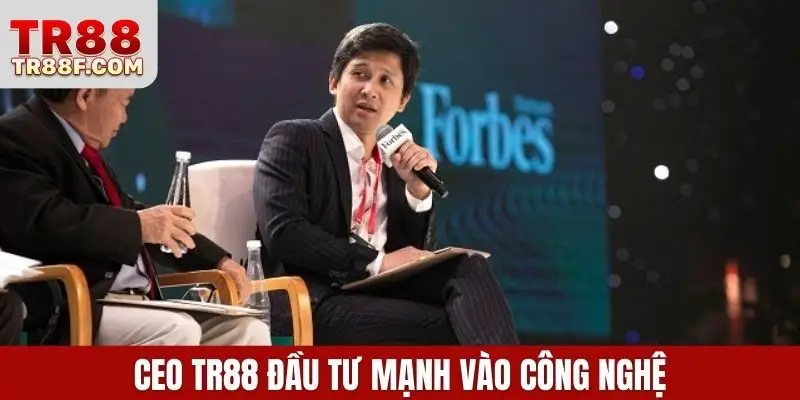 CEO TR88 đầu tư mạnh vào công nghệ