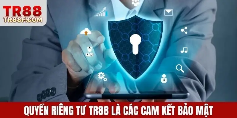 Quyền riêng tư TR88 là các cam kết bảo mật